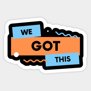 We Got This Sticker